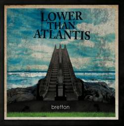 Lower Than Atlantis : Bretton